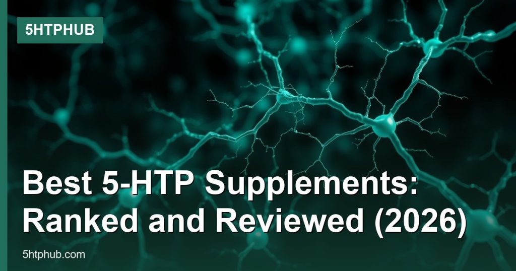 Best 5-HTP Supplements: Ranked and Reviewed (2026) - 5HTPHub